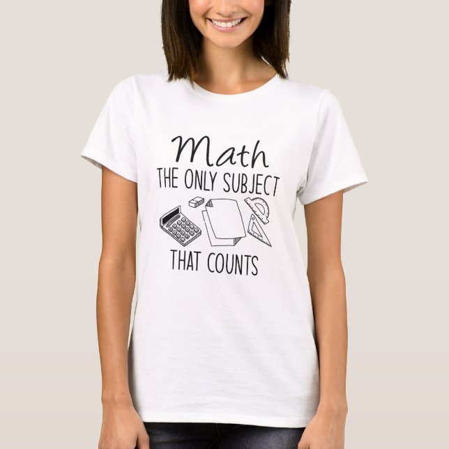 Math The Only Subject That Counts T-Shirt (Front)