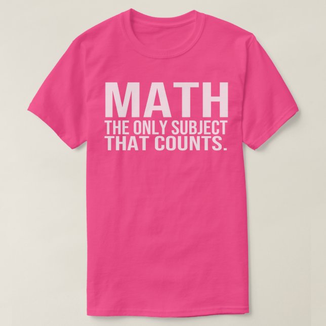 Math The Only Subject That Counts  T-Shirt (Design Front)