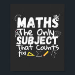 Math The Only Subject That Counts T-Shirt Pedestal Poster<br><div class="desc">Do you like mathematics? Or do you have a little problem with math? This great design of "Math The Only Subject That Counts" is a great design for all the math lovers and for all those who love to be integrate. You can give it to a math teacher for fun,...</div>
