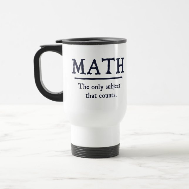 Math The Only Subject That Counts Travel Mug (Left)