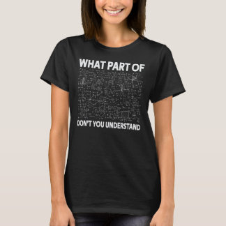 Math What Part Of Don't You Understand Engineer T-Shirt