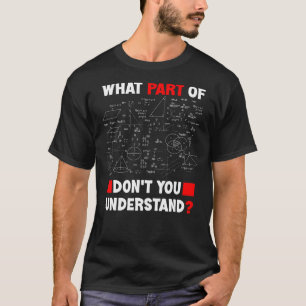 Math   What Part Of Don't You Understand Students T-Shirt