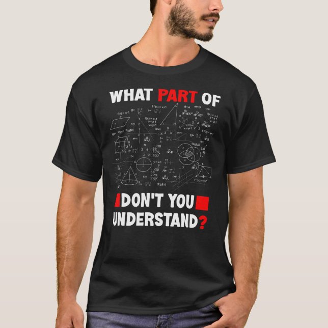 Math   What Part Of Don't You Understand Students T-Shirt (Front)