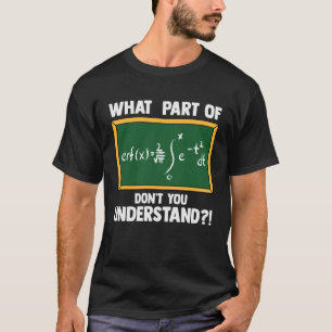 Math  What Part Of Equation Don t You Understand T-Shirt