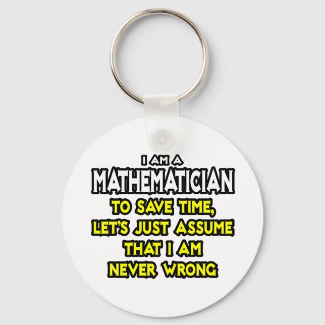 Mathematician...Assume I Am Never Wrong Key Ring (Front)