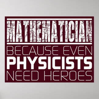 Mathematician  Because Even Physicists Need Heroe Poster