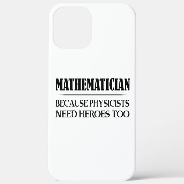 Mathematician - Because Physicists Need Heroes Too Case-Mate iPhone Case (Back)