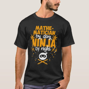 Mathematician By Day Ninja By Night - Best Mathema T-Shirt