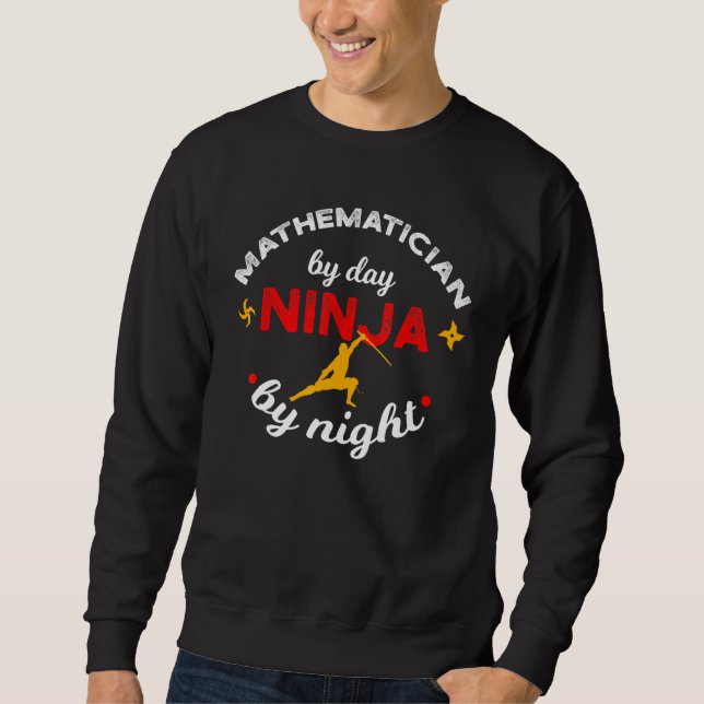 Mathematician By Day Ninja By Night Math Teacher A Sweatshirt (Front)
