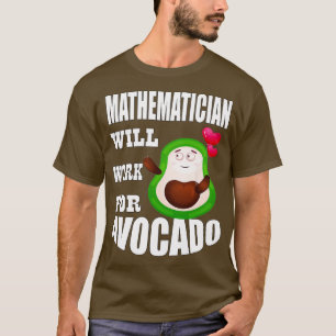 Mathematician Will Work for Avocado 3 T-Shirt