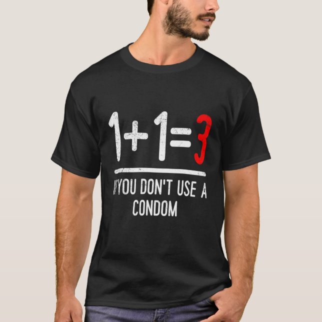 Mathematics 1+13if you do not use a condom Pregnan T-Shirt (Front)