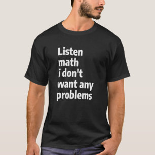 Mathematics Algebra Teacher Quote For A Math  1 T-Shirt