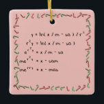 Mathematics Christmas Wish Ceramic Tree Decoration<br><div class="desc">One For the Nerds! Mathematics Christmas Wish is ready for your customisation. (A) Customise all fonts to your size, colour, and style. (B) Customise what you desire to say in each predefined field. (C) To create your own version of this product simply press the "Customise" button. Then as you click...</div>