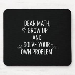 Mathematics Dear Math, Grow Up And Solve Your Own Mouse Mat