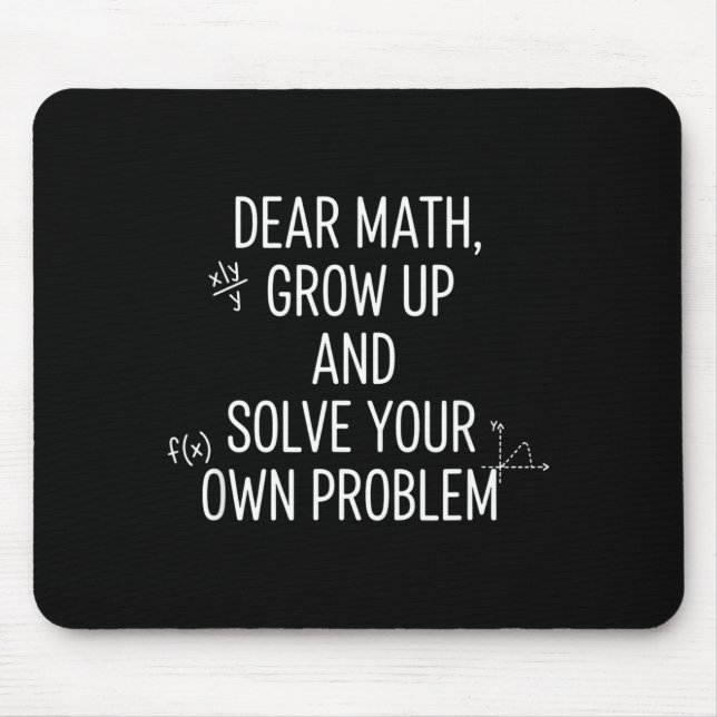 Mathematics Dear Math, Grow Up And Solve Your Own  Mouse Mat (Front)