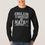 Mathematics  English Is Important But Math Is Impo T-Shirt<br><div class="desc">Mathematics  English Is Important But Math Is Importanter</div>