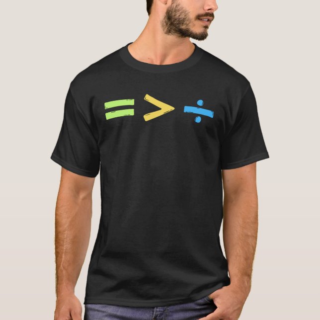 Mathematics Equality is Greater Than Division Math T-Shirt (Front)