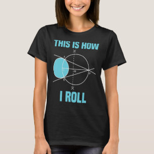 Mathematics Geometry This Is How I Roll Math T-Shirt