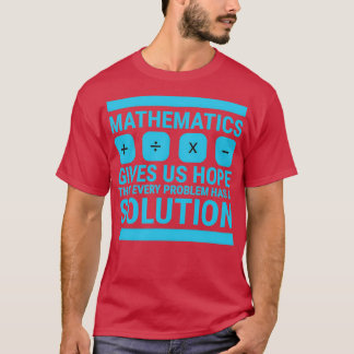 Mathematics Give Us Hope Cute Funny Gift Math Love T-Shirt
