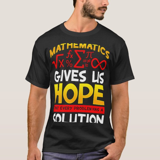 Mathematics Gives Us Hope That Every Problem Has a T-Shirt (Front)