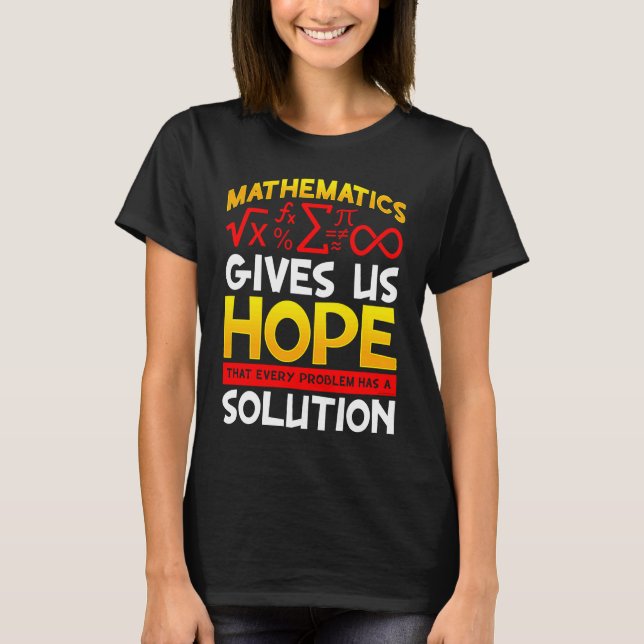 Mathematics Gives Us Hope That Every Problem Has a T-Shirt (Front)