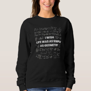 Mathematics I Wish Life Was Simple As Math Geomet Sweatshirt