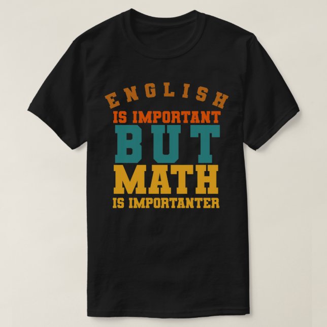 Mathematics is important The importance of mathema T-Shirt (Design Front)