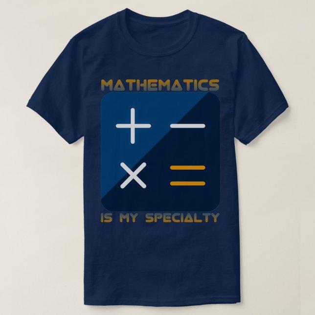 Mathematics Is My Speciality T-Shirt (Design Front)