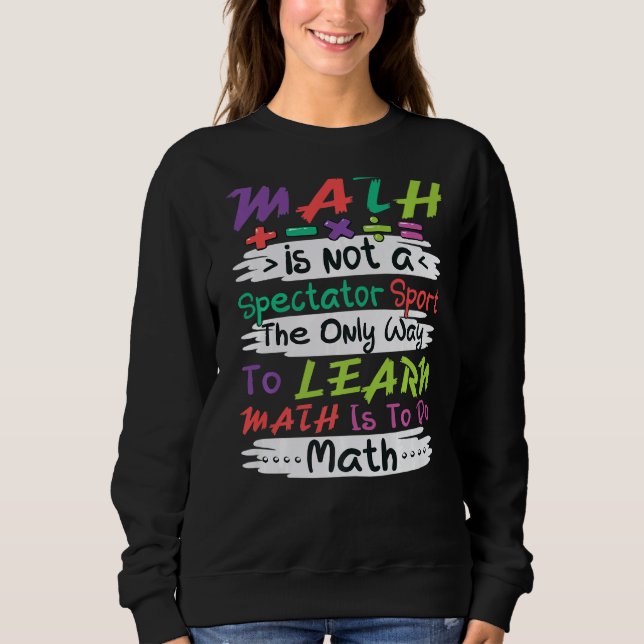 Mathematics Math Math Teacher Physics Math 3 Sweatshirt (Front)