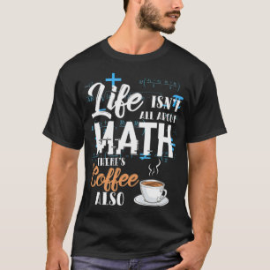Mathematics Math Nerd Life Coffee Gift children ri T-Shirt