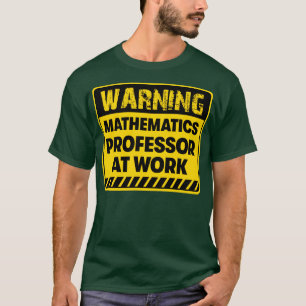 Mathematics Professor at work T-Shirt