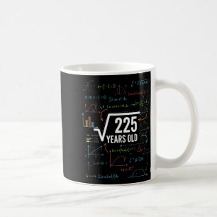 Mathematics Square Root 225 Years Old, Funny Math  Coffee Mug