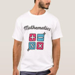 Mathematics  T-Shirt<br><div class="desc">This design expresses mathematics, which is a very important science and one of the most difficult sciences, so it requires smart people. This science has helped us a lot in many calculations, and there are many operations. Arithmetic such as addition, subtraction, multiplication and division This design is for mathematics lovers....</div>