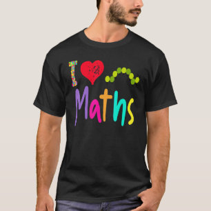Mathematics Teacher I Love Maths Hungry Caterpilla T-Shirt