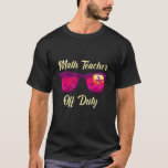 Mathematics Teacher off duty vacation Math teacher T-Shirt<br><div class="desc">Mathematics Teacher off duty vacation Math teacher  8</div>