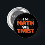 Mathematics Teacher Quote - In Math We Trust 6 Cm Round Badge<br><div class="desc">In Math We Trust cute Mathematics,  love numbers,  formula art quote saying with a religious twist for mathematician,  tax accountant or teacher appreciation. > Cute for college engineer lab student,  computer programmer or free thinker number lover geek.  > Personalise it! Add custom name,  photo,  or text.</div>