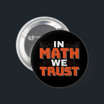 Mathematics Teacher Quote - In Math We Trust 6 Cm Round Badge<br><div class="desc">In Math We Trust cute Mathematics,  love numbers,  formula art quote saying with a religious twist for mathematician,  tax accountant or teacher appreciation. > Cute for college engineer lab student,  computer programmer or free thinker number lover geek.  > Personalise it! Add custom name,  photo,  or text.</div>