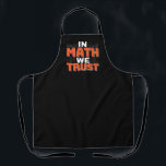 Mathematics Teacher Quote - In Math We Trust Apron<br><div class="desc">In Math We Trust cute Mathematics,  love numbers,  formula art quote saying with a religious twist for mathematician,  tax accountant or teacher appreciation. > Cute for college engineer lab student,  computer programmer or free thinker number lover geek.  > Personalise it! Add custom name,  photo,  or text.</div>