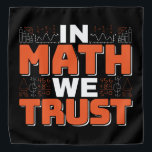 Mathematics Teacher Quote - In Math We Trust Bandana<br><div class="desc">In Math We Trust cute Mathematics,  love numbers,  formula art quote saying with a religious twist for mathematician,  tax accountant or teacher appreciation. > Cute for college engineer lab student,  computer programmer or free thinker number lover geek.  > Personalise it! Add custom name,  photo,  or text.</div>