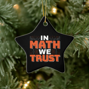 Mathematics Teacher Quote - In Math We Trust Ceramic Tree Decoration