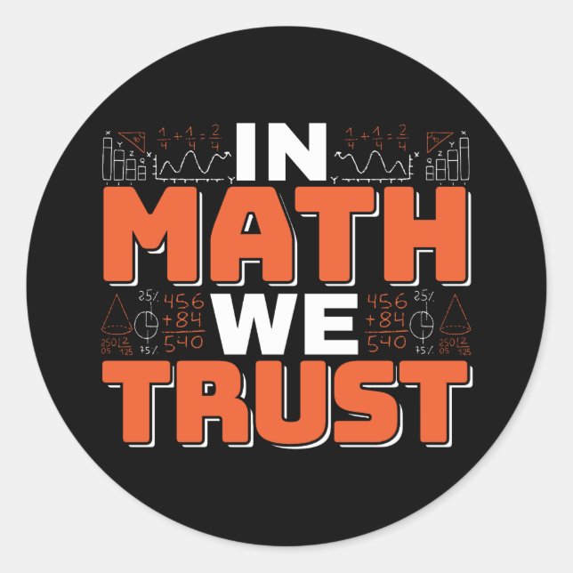 Mathematics Teacher Quote - In Math We Trust Classic Round Sticker (Front)