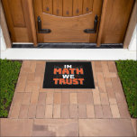 Mathematics Teacher Quote - In Math We Trust Doormat<br><div class="desc">In Math We Trust cute Mathematics,  love numbers,  formula art quote saying with a religious twist for mathematician,  tax accountant or teacher appreciation. > Cute for college engineer lab student,  computer programmer or free thinker number lover geek.  > Personalise it! Add custom name,  photo,  or text.</div>