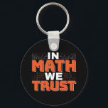 Mathematics Teacher Quote - In Math We Trust Key Ring<br><div class="desc">In Math We Trust cute Mathematics,  love numbers,  formula art quote saying with a religious twist for mathematician,  tax accountant or teacher appreciation. > Cute for college engineer lab student,  computer programmer or free thinker number lover geek.  > Personalise it! Add custom name,  photo,  or text.</div>