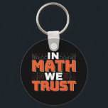 Mathematics Teacher Quote - In Math We Trust Key Ring<br><div class="desc">In Math We Trust cute Mathematics,  love numbers,  formula art quote saying with a religious twist for mathematician,  tax accountant or teacher appreciation. > Cute for college engineer lab student,  computer programmer or free thinker number lover geek.  > Personalise it! Add custom name,  photo,  or text.</div>