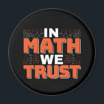 Mathematics Teacher Quote - In Math We Trust Magnet<br><div class="desc">In Math We Trust cute Mathematics,  love numbers,  formula art quote saying with a religious twist for mathematician,  tax accountant or teacher appreciation. > Cute for college engineer lab student,  computer programmer or free thinker number lover geek.  > Personalise it! Add custom name,  photo,  or text.</div>