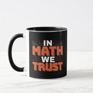 Mathematics Teacher Quote - In Math We Trust Mug