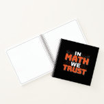 Mathematics Teacher Quote - In Math We Trust Notebook<br><div class="desc">In Math We Trust cute Mathematics,  love numbers,  formula art quote saying with a religious twist for mathematician,  tax accountant or teacher appreciation. > Cute for college engineer lab student,  computer programmer or free thinker number lover geek.  > Personalise it! Add custom name,  photo,  or text.</div>