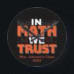 Mathematics Teacher Quote - In Math We Trust Round Clock<br><div class="desc">In Math We Trust cute Mathematics,  love numbers,  formula art quote saying with a religious twist for mathematician,  tax accountant or teacher appreciation. > Cute for college engineer lab student,  computer programmer or free thinker number lover geek.  > Personalise it! Add custom name,  photo,  or text.</div>