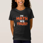 Mathematics Teacher Quote - In Math We Trust T-Shirt<br><div class="desc">In Math We Trust cute Mathematics,  love numbers,  formula art quote saying with a religious twist for mathematician,  tax accountant or teacher appreciation. > Cute for college engineer lab student,  computer programmer or free thinker number lover geek.  > Personalise it! Add custom name,  photo,  or text.</div>