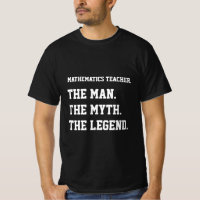 Mathematics Teacher The Man The Myth The Legend
